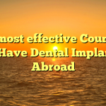 The most effective Countries to Have Dental Implants Abroad